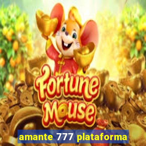 amante 777 plataforma